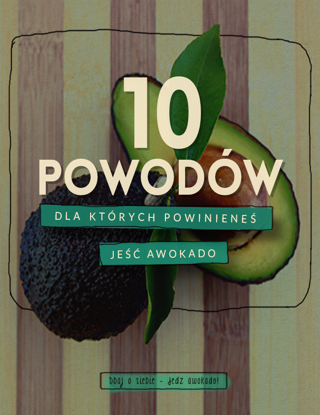 10 powodów dla których powinieneś jeść awokado (infografika)